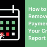 How to Remove Late Payments From Your Credit Report