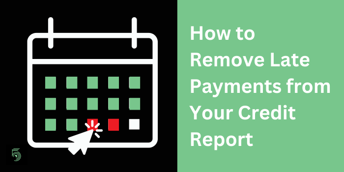 How to Remove Late Payments From Your Credit Report